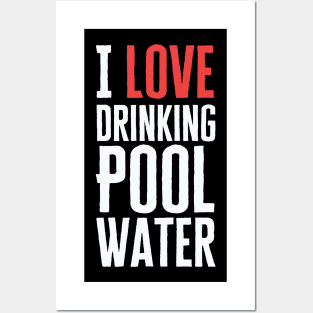 I Love Drinking Pool Water Posters and Art